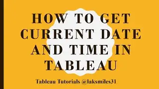 How To Get Current Date and Time using Tableau