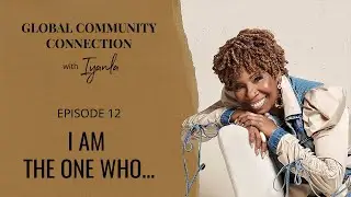 The Global Community Connection - Ep. 12 - I Am the One Who...