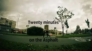 Twenty minutes on the Asphalt