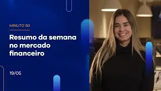 Resumo da Semana: Ibovespa fecha dia com alta de 0,58% e a semana com alta | Minuto B3 - 19/05/2023