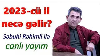 2023-cü il haqqında hər şey - Səbuhi Rəhimli