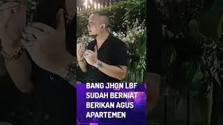 BANG JHON LBF SUDAH BERNIAT BERIKAN AGUS APARTEMEN