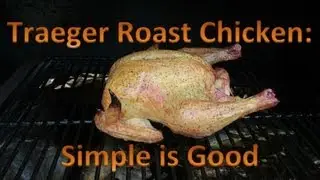 Traeger Roast Chicken Simple is Good