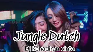 Dj kehadiran cinta||Jungle Dutch Remix full bass