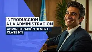 Introducción a la Administración General - Conceptos básicos de Administración de Empresas