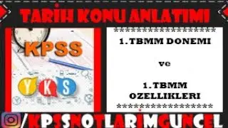 TARİH KONU ANLATIMI - 1. TBMM DÖNEMİ ve 1. TBMM ÖZELLİKLERİ (#KPSS #YKS KISA NOTLAR)