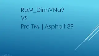 RpM_DinhVNa9 vs Asphalt 89 | Nice to meet you, some tips for f12tdf