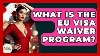 What Is The EU Visa Waiver Program? - Exploring Southwest Europe
