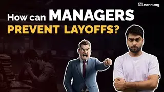 Getting Laid off: What Managers can do to Prevent it? | Upskill with Learnbay