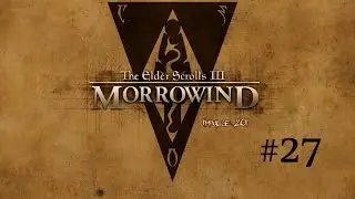 The Elder Scrolls III: Morrowind - Некромант Васа или Спасти рядового Улайна   [ 27]