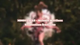 Traduction française - MOON CYCLE (Melanie Martinez)