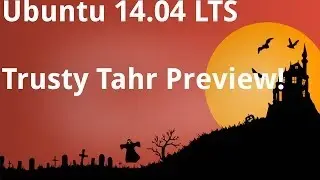 Ubuntu 14.04 LTS Trusty Tahr Preview!!!
