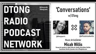 Music Artist & Actor Micah Willis joins DTong in 'Conversations'