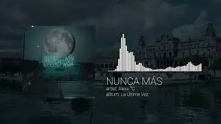 Alexx C - Nunca Más Visualizer