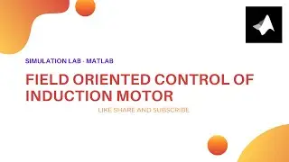 Field Oriented Control of Induction Motor  || MATLAB/Simulink || Download Simulation