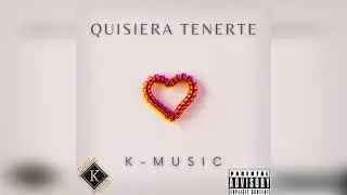 Quisiera Tenerte - K-MUSIC