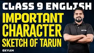 Class 9 English | Important Character Sketch Character Sketch Of Tarun | Xylem Class 9