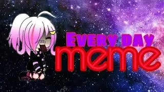 | (Every day) Meme (Gacha life) |  [Ｂｙ   Ｍａｓｈａ] | #memе #Единорожкамашаоник #машаоник |