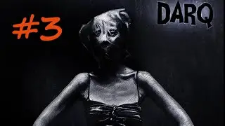 DARQ - Прохождение (часть 3)
