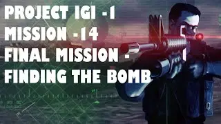 Project IGI 1 - Mission 14 - Final Mission - Finding The Bomb