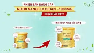 Chuyên gia đánh giá: Phiên bản nâng cấp Nutri Nano Fucoidan 1900mg có gì khác biệt?