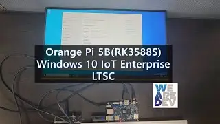 Windows 10 IoT Enterprise on Orange Pi 5B(RK3588S)