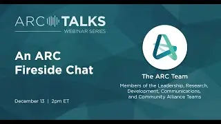 ARC TALKS Webinar: An ARC Fireside Chat