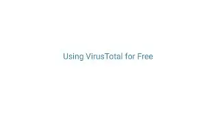 Using Virus Total For Free