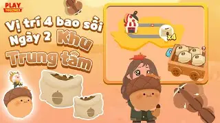 PLAY TOGETHER VNG | HƯỚNG DẪN VỊ TRÍ 4 BAO SỒI TẠI KHU TRUNG TÂM NGÀY 2 - ĐI TÌM SỒI NGON