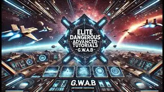 Elite Dangerous Advanced Tutorials - G.W.A.B.