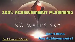 No Man's Sky  - 100% Achievement Planning - DON'T MISS ANY ACHIEVEMENTS!