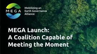 Mobilizing an Earth Governance Alliance (MEGA) Launch: A Coalition Capable of Meeting the Moment