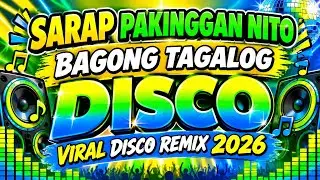 SARAP PAKINGGAN NITO 🔥 BAGONG TAGALOG DISCO | VIRAL DISCO REMIX 2026 | NONSTOP PARTY MIX