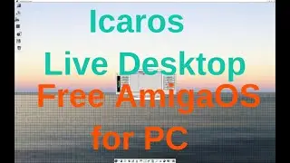 Icaros Desktop Live edition - Free Amiga OS clone
