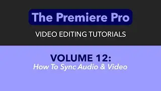 LEARN ADOBE PREMIERE PRO - VOL. 12 - HOW TO SYNC SEPARATE AUDIO AND VIDEO
