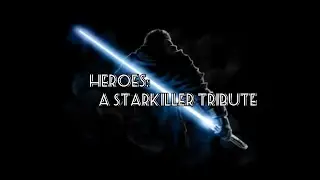 Star Wars || Heroes || A Starkiller Tribute
