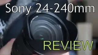 Sony 24-240mm f/3.5-6.3 OSS Review