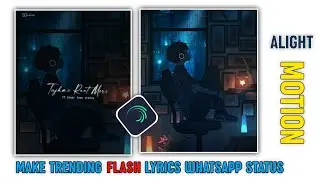 Make Trending Flash WhatsApp Status || Alight Motion Status video/Trending Lyric Status video 2021