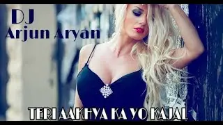 Teri Aakhya Ka Yo Kajal | Remix | Fully Dance Mix | Dj Arjun Aryan