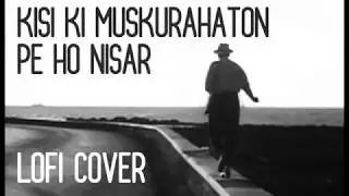 kisi ki muskurahaton pe ho nisar // lofi chillhop bollywood flip