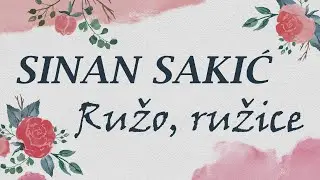 Sinan Sakić - Ružo, ružice (OFFICIAL LYRIC VIDEO)