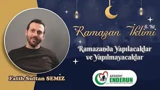 Ramazanda Yapılacaklar ve Yapılmayacaklar/  Fatih Sultan SEMİZ/Aksaray Enderun