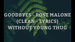 Goodbyes - Post Malone (Clean - Lyrics) Without Young Thug