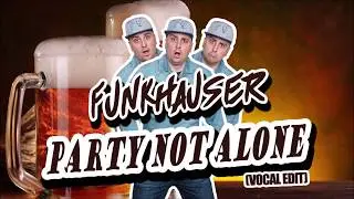 Funkhauser - Party Not Alone (Vocal mix) (HD)