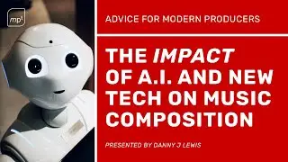 The Impact Of AI on Music Production - Serious Advice For Music Makers