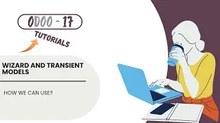 How to Create a Wizard and Use the Transient Model in Odoo 17 | Step-by-Step Guide