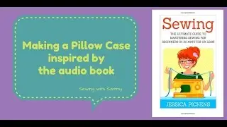 Sewing for Teens - Sewing with Sammy making a pillow case