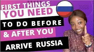 FIRST THINGS YOU SHOULD DO BEFORE & AFTER YOU ARRIVE IN RUSSIA FOR FOREIGN STUDENTS