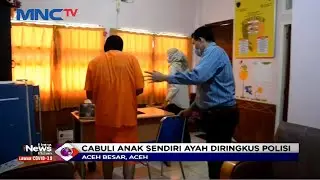 Cabuli Anak Sendiri, Ayah di Aceh Diringkus Polisi - LIM 18/02