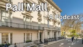 #36 - Pall Mall, The History - London Visited Podcast